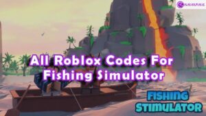 All Roblox Fishing Simulator Codes List